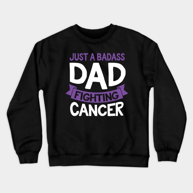 Badass Dad Fighting Cancer Fighter Quote Funny Gift Idea Crewneck Sweatshirt by jomadado